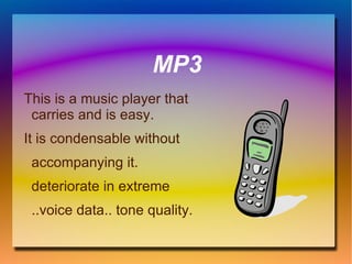 MP3 This is a music player that carries and is easy. It is condensable without accompanying it. deteriorate in extreme ..voice data.. tone quality. 
