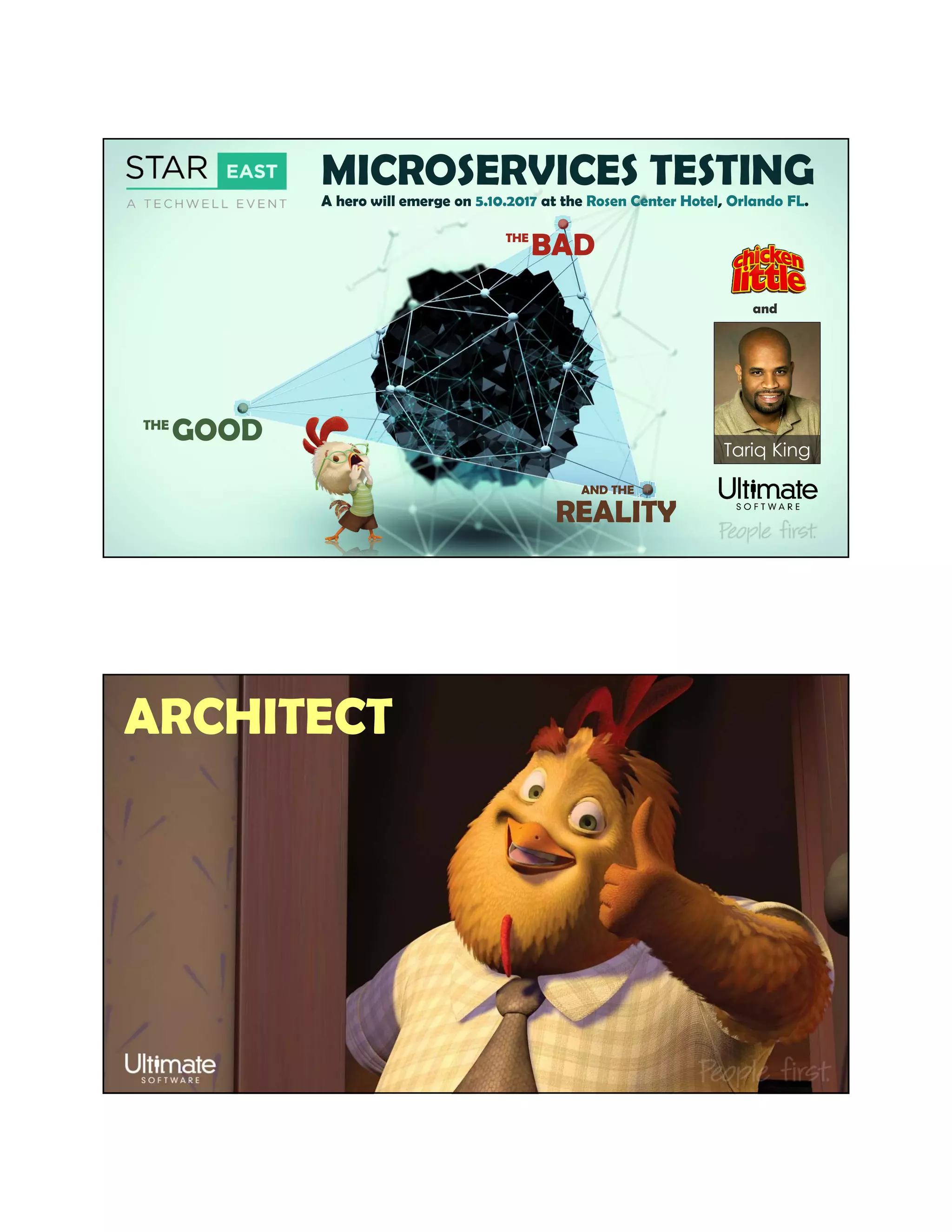 MICROSERVICES TESTINGA hero will emerge on 5.10.2017 at the Rosen Center Hotel, Orlando FL.
BADTHE
THE
GOOD
REALITY
AND THE
Tariq King
and
ARCHITECT
 