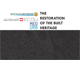 THE
RESTORATION
OF THE BUILT
HERITAGE
 