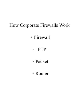 How Corporate Firewalls Work

         ・Firewall

         ・ FTP

         ・Packet

         ・Router
 