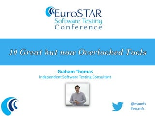 Graham Thomas 
Independent Software Testing Consultant 
@esconfs 
#esconfs 
 