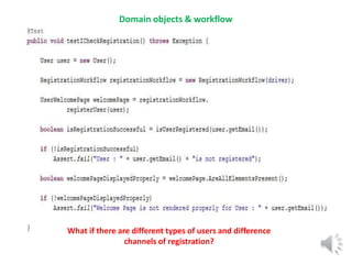 Domain objects & workflow 
What if there are different types of users and difference 
channels of registration? 
 