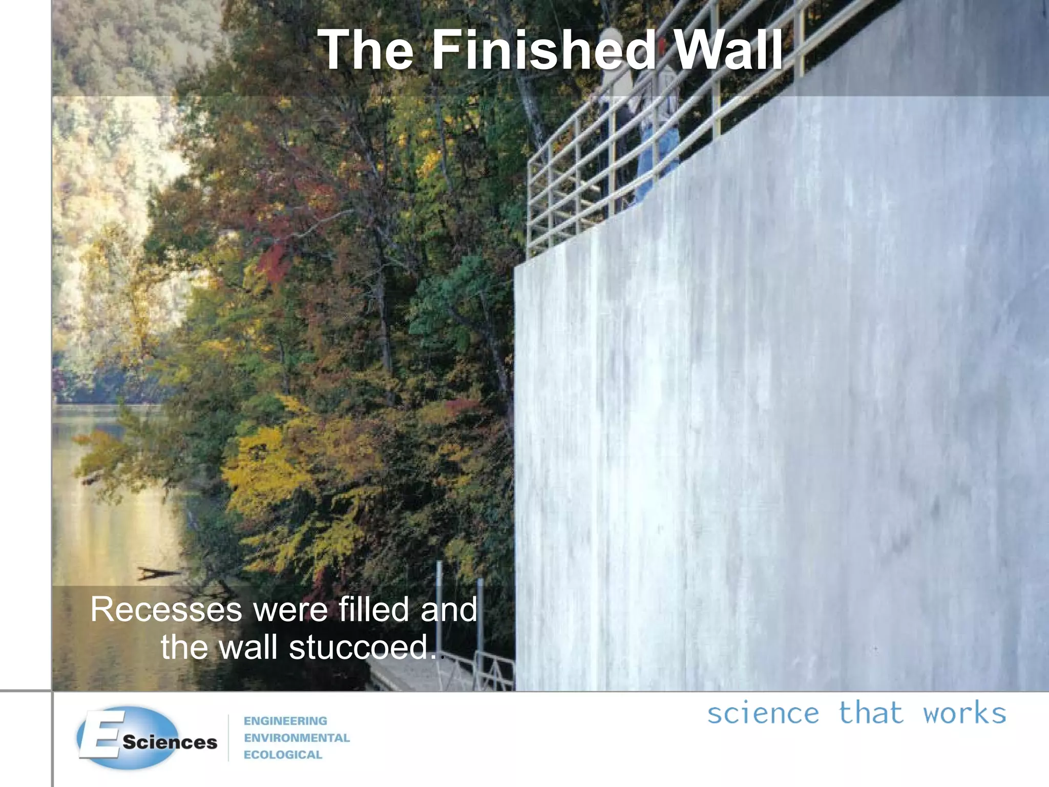 Recesses were filled and
the wall stuccoed..
The Finished Wall
 