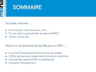 SOMMAIRE
En mode interview …
● En 5 minutes, votre structure, c’est …
● Si vous citiez 3 particularités du statut de SPA ?...