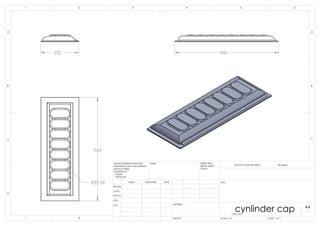 352 960
960
R37.09
B
C
D
1 2
A
321 4
B
A
5 6
DRAWN
CHK'D
APPV'D
MFG
Q.A
UNLESS OTHERWISE SPECIFIED:
DIMENSIONS ARE IN MILLIMETERS
SURFACE FINISH:
TOLERANCES:
LINEAR:
ANGULAR:
FINISH: DEBUR AND
BREAK SHARP
EDGES
NAME SIGNATURE DATE
MATERIAL:
DO NOT SCALE DRAWING REVISION
TITLE:
DWG NO.
SCALE:1:10 SHEET 1 OF 1
A4
C
WEIGHT:
cynlinder cap
 