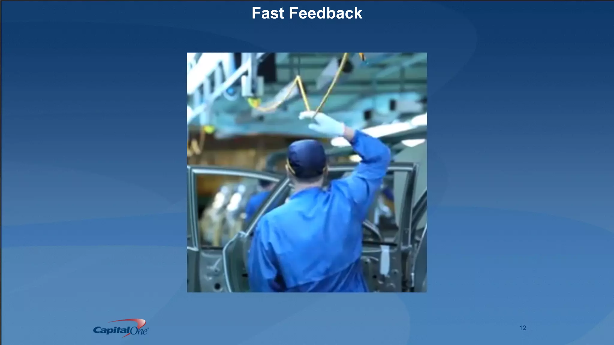 12
Fast Feedback
 