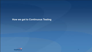 15
How we got to Continuous Testing
 