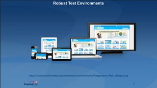 19
Robust Test Environments
https://upload.wikimedia.org/wikipedia/commons/e/e2/Responsive_Web_Design.png
 