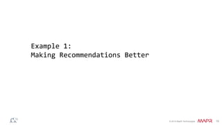 © 2014 MapR Technologies 15
Example 1:
Making Recommendations Better
 
