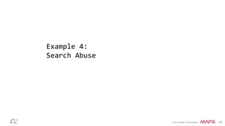 © 2014 MapR Technologies 45
Example 4:
Search Abuse
 