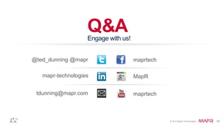 © 2014 MapR Technologies 62
Q&A
@ted_dunning @mapr maprtech
tdunning@mapr.com
Engage with us!
MapR
maprtech
mapr-technologies
 