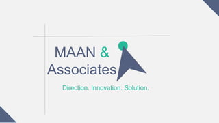 MAAN &
Associates
Direction. Innovation. Solution.
 