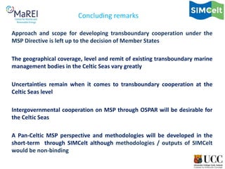 Approach and scope for developing transboundary cooperation under the
MSP Directive is left up to the decision of Member S...