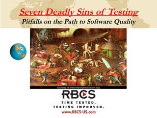 Seven Deadly Sins of Testing
Pitfalls on the Path to Software Quality

 