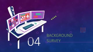 BACKGROUND
SURVEY
04
 