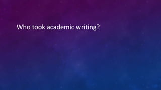 Who took academic writing?
 
