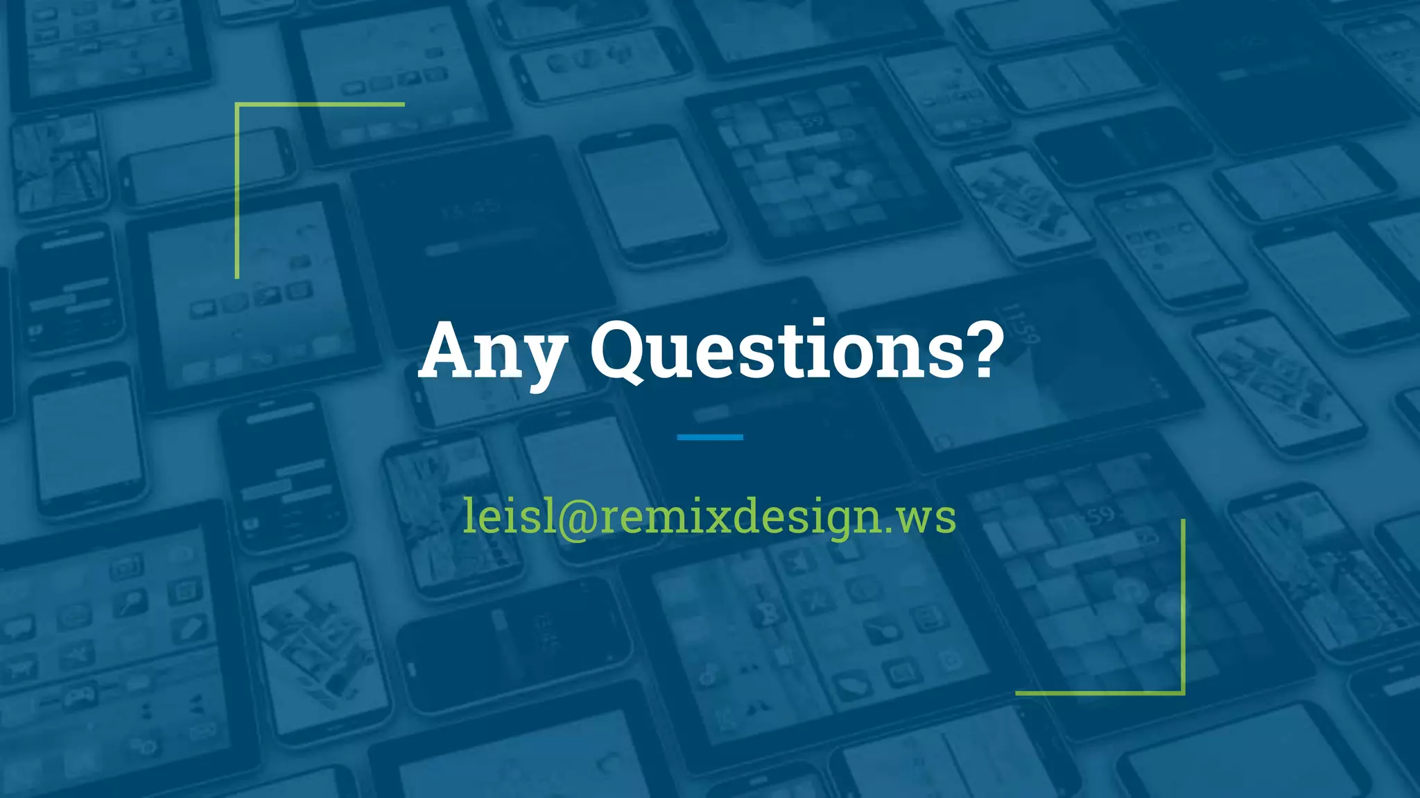 Any Questions?
leisl@remixdesign.ws
 