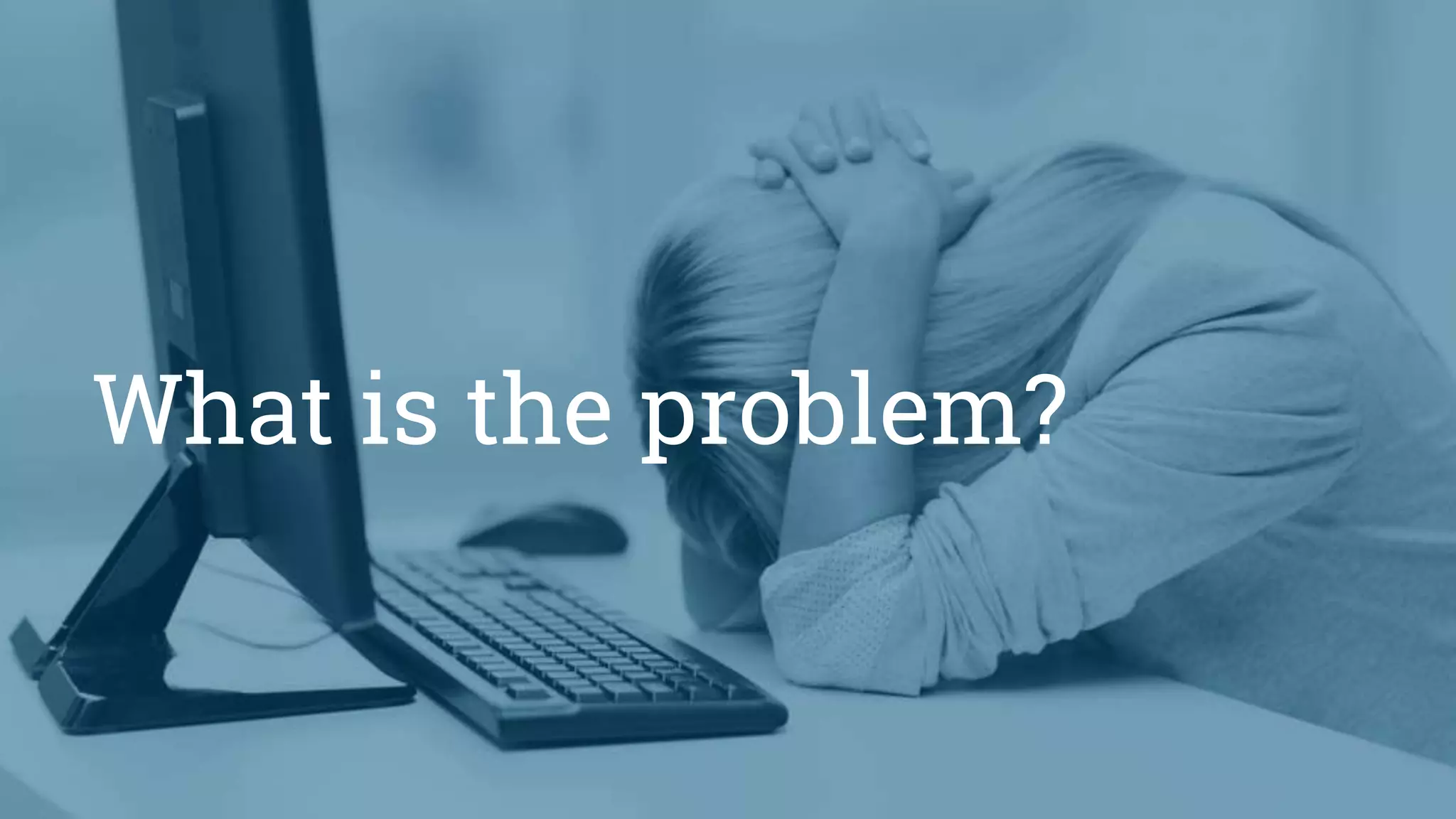 What is the problem?
 