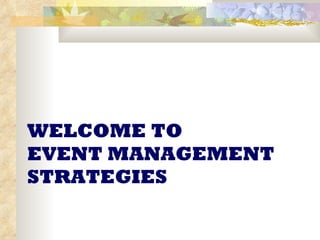 WELCOME TO EVENT MANAGEMENT STRATEGIES 