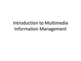 Introduction to Multimedia Information Management 