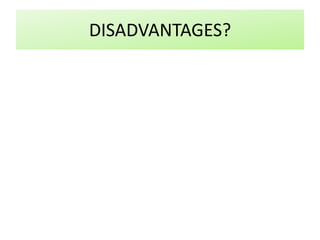 DISADVANTAGES?
 