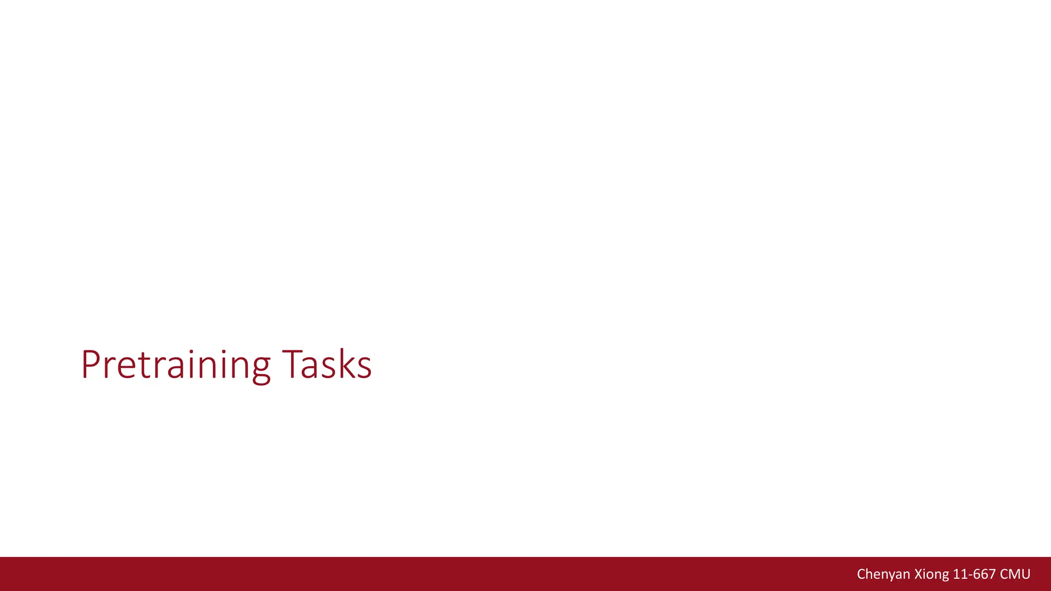 Chenyan Xiong 11-667 CMU
Pretraining Tasks
 