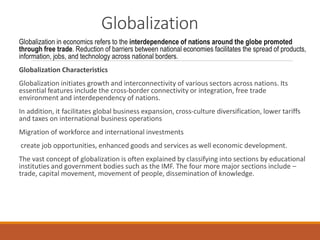 Globalization refers to the increased
flow of trade, people, investment,
technology, culture, ideas among
countries and cr...