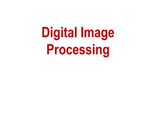Digital Image
Processing
 