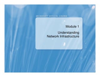 Module 1
Understanding
Network Infrastructure
 