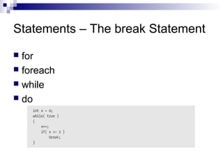 Statements – The break Statement
 for
 foreach
 while
 do
 