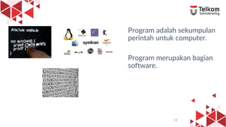 13
Program adalah sekumpulan
perintah untuk computer.
Program merupakan bagian
software.
13
 