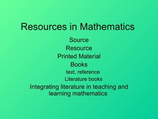 Resources in Mathematics ,[object Object],[object Object],[object Object],[object Object],[object Object],[object Object],[object Object]