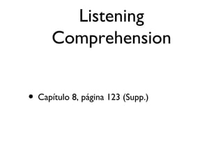 Listening Comprehension Capítulo 8, página 123 (Supp.) 