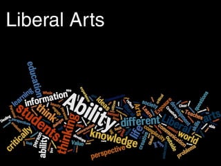 Liberal Arts
Fit for a free person
Not tied to vocation - flexible employment
Public use of reason for citizenship
 