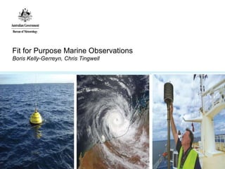 Fit for Purpose Marine Observations
Boris Kelly-Gerreyn, Chris Tingwell
 