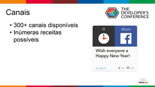 Globalcode – Open4education
Canais
• 300+ canais disponíveis
• Inúmeras receitas
possíveis
 