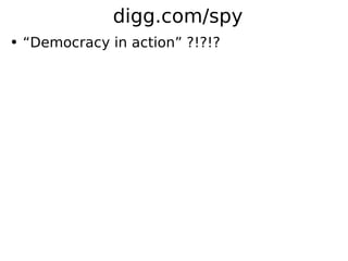 digg.com/spy
●   “Democracy in action” ?!?!?