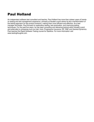 Paul Holland
An independent software test consultant and teacher, Paul Holland has more than sixteen years of handson test...