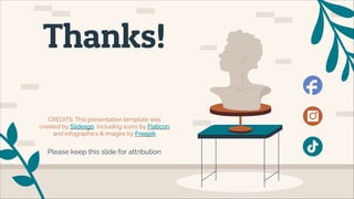 CREDITS: This presentation template was
created by Slidesgo, including icons by Flaticon
and infographics & images by Freepik
Thanks!
Please keep this slide for attribution
 