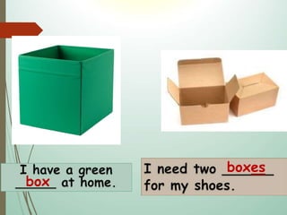 box
boxes
 