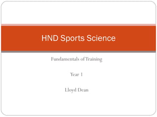 Fundamentals of Training Year 1 Lloyd Dean HND Sports Science 
