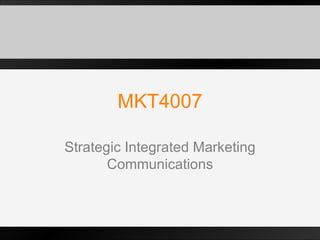 MKT4007 Strategic Integrated Marketing Communications 