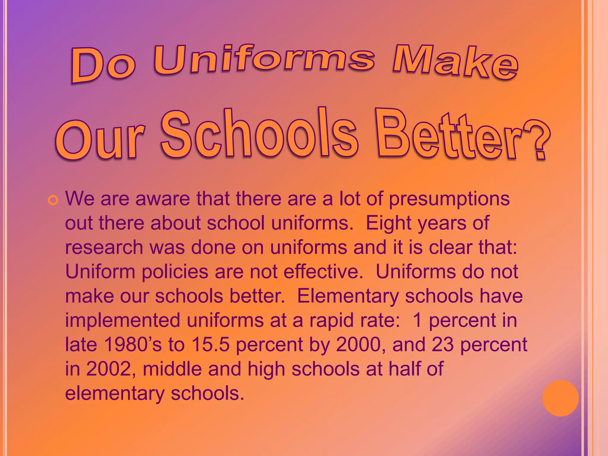 Schools with lower-achieving students, more minority students, poorer students and lower parental involvement were most likely to adopt uniforms.I can understand why the schools with poorer students and lower-achieving students would adopt uniforms, because it would be a lot easier for them, to not have to worry about trying to keep up with the other students, as far as dressing is concerned.Reflection