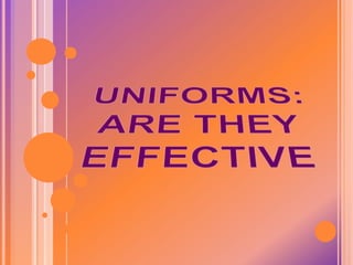 UNIFORMS: ARE THEY EFFECTIVE 