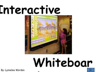 Interactive  By: Lynnelee Worden Whiteboards 