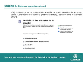 10º) El servidor se ha configurado además de como Servidor de archivos, como: Controlador de Dominio (Active Directory, Servidor DNS y Servidor DHCP). 