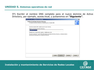 5º) Escribir el nombre DNS completo para el nuevo dominio de Active Directory, por ejemplo, ausias.local, y pulsaremos en  “Siguiente” . 