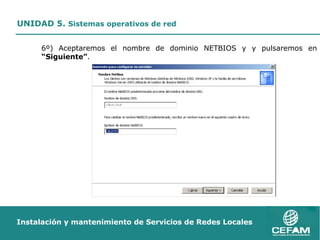 6º) Aceptaremos el nombre de dominio NETBIOS y y pulsaremos en  “Siguiente” . 