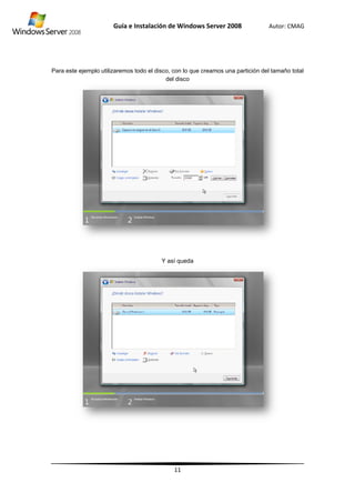 Para este ejempl
Guía
o utilizaremo
e Instalació
os todo el dis
ón de Wind
11
sco, con lo q
del disco
Y así queda
dows Server
ue creamos
a
r 2008
una partició
Autor: C
n del tamaño
CMAG
o total
 