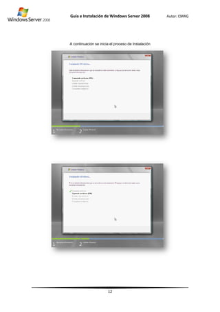 Guía
A cont
e Instalació
tinuación se
ón de Wind
12
inicia el proc
dows Server
ceso de Insta
r 2008
alación
Autor: CCMAG
 